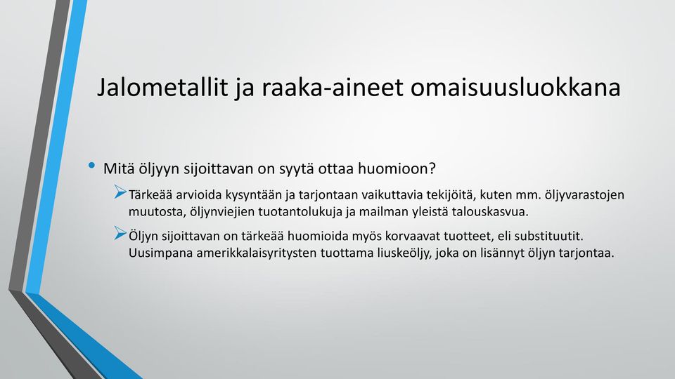 öljyvarastojen muutosta, öljynviejien tuotantolukuja ja mailman yleistä talouskasvua.