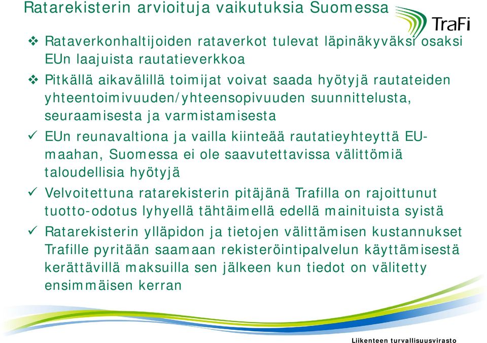 välittömiä taloudellisia hyötyjä Velvoitettuna ratarekisterin pitäjänä Trafilla on rajoittunut tuotto-odotus lyhyellä tähtäimellä edellä mainituista syistä Ratarekisterin ylläpidon ja tietojen