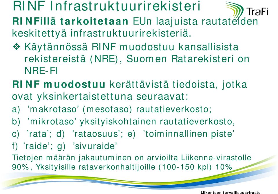 yksinkertaistettuna seuraavat: a) makrotaso (mesotaso) rautatieverkosto; b) mikrotaso yksityiskohtainen rautatieverkosto, c) rata ; d) rataosuus ; e)