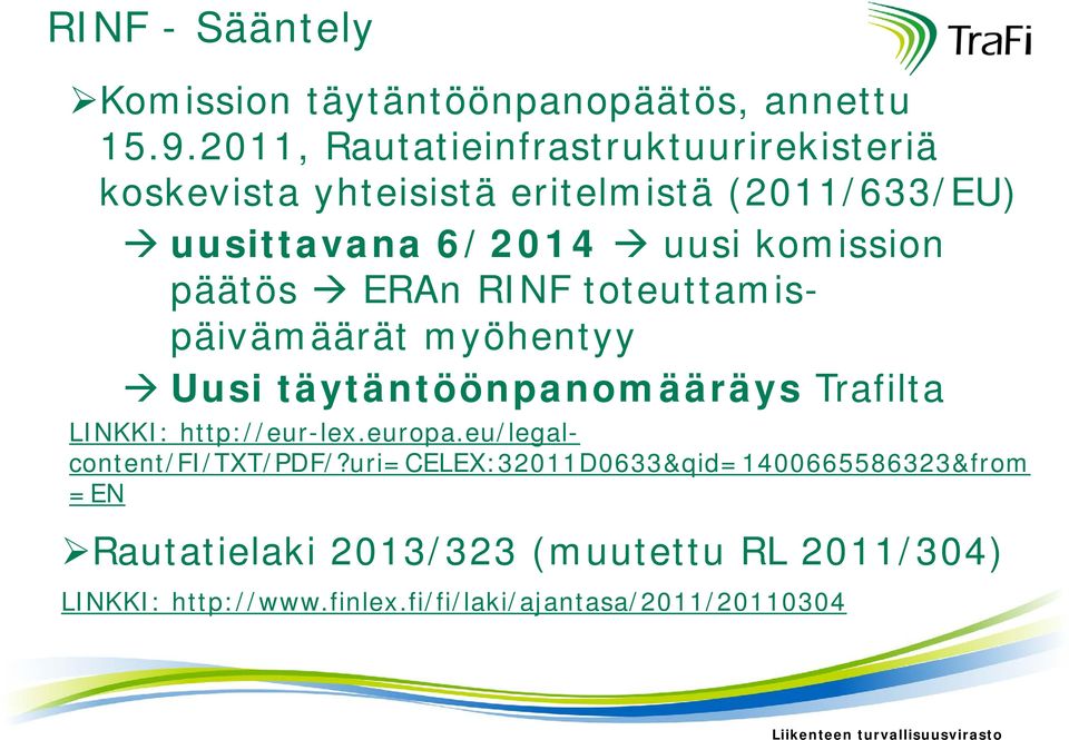 päätös ERAn RINF toteuttamispäivämäärät myöhentyy Uusi täytäntöönpanomääräys Trafilta LINKKI: http://eur-lex.europa.