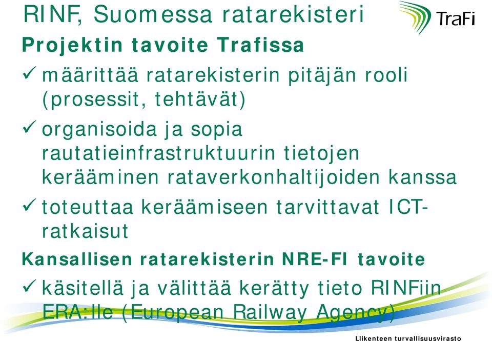 rataverkonhaltijoiden kanssa toteuttaa keräämiseen tarvittavat ICTratkaisut Kansallisen ratarekisterin