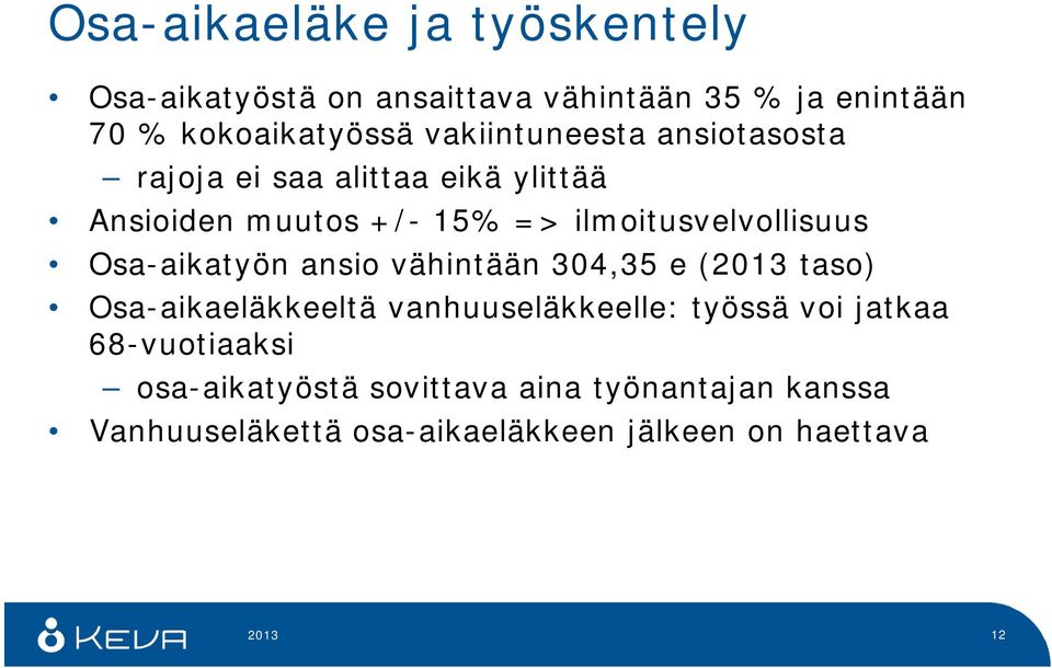 Osa-aikatyön ansio vähintään 304,35 e (2013 taso) Osa-aikaeläkkeeltä vanhuuseläkkeelle: työssä voi jatkaa