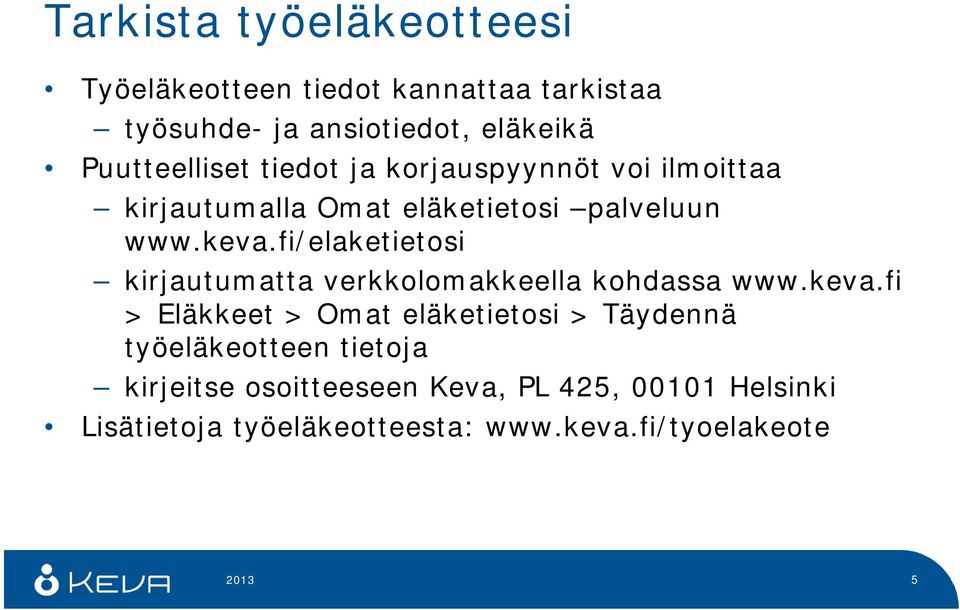 fi/elaketietosi kirjautumatta verkkolomakkeella kohdassa www.keva.