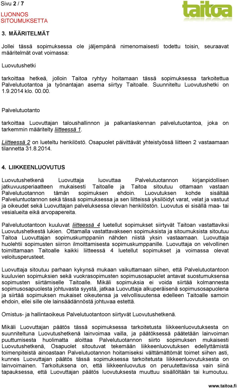 sopimuksessa tarkoitettua Palvelutuotantoa ja työnantajan asema siirtyy Taitoalle. Suunniteltu Luovutushetki on 1.9.2014 klo. 00.