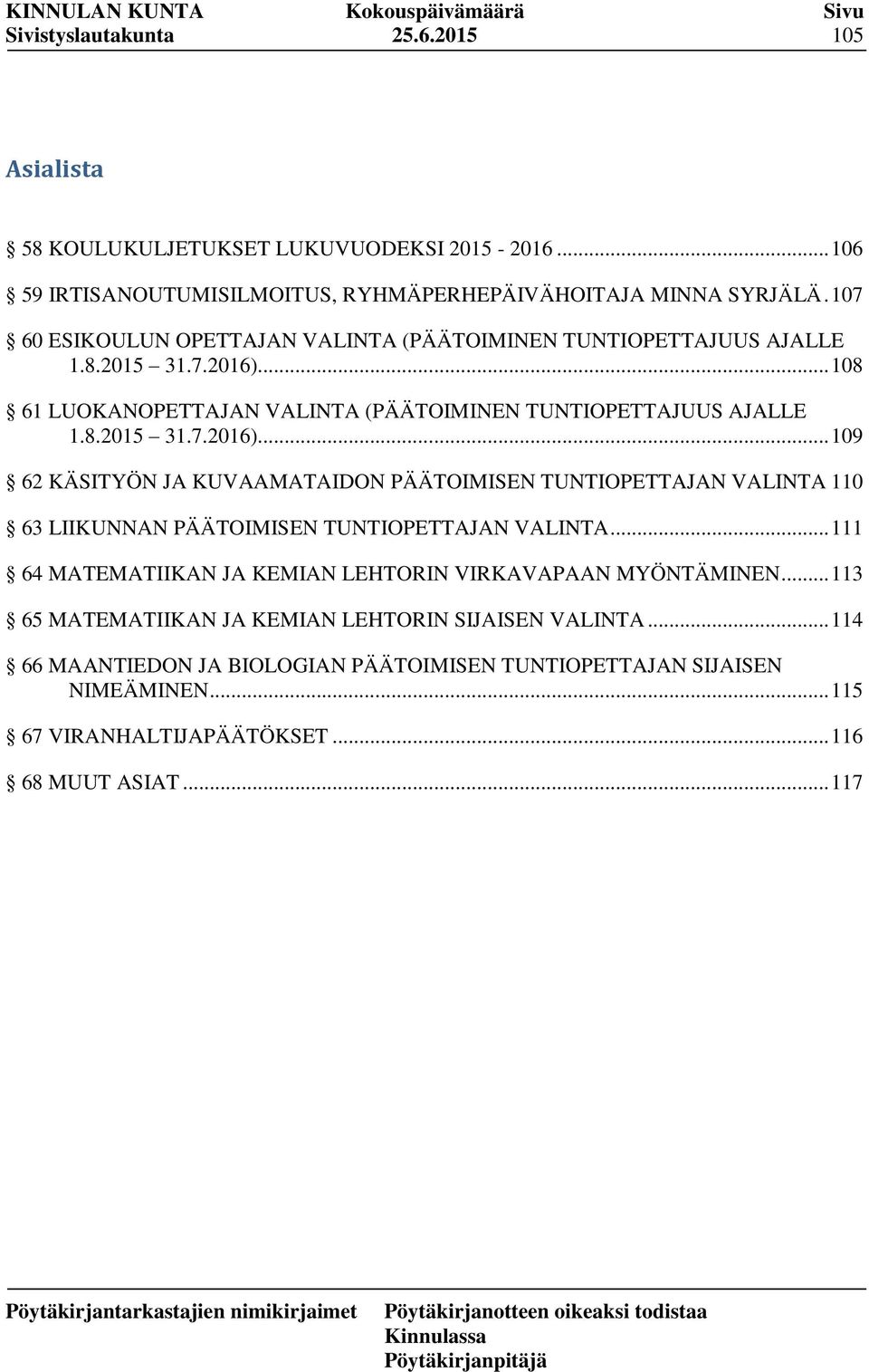 .. 108 61 LUOKANOPETTAJAN VALINTA (PÄÄTOIMINEN TUNTIOPETTAJUUS AJALLE 1.8.2015 31.7.2016).