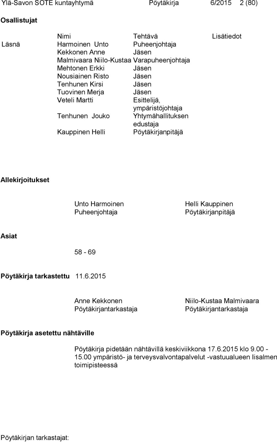 Pöytäkirjanpitäjä Allekirjoitukset Unto Harmoinen Puheenjohtaja Helli Kauppinen Pöytäkirjanpitäjä Asiat 58-69