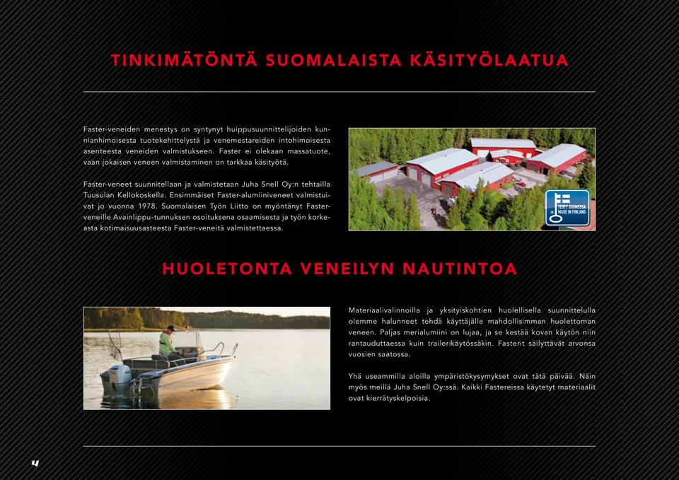 Ensimmäiset Faster-alumiiniveneet valmistuivat jo vuonna 1978.