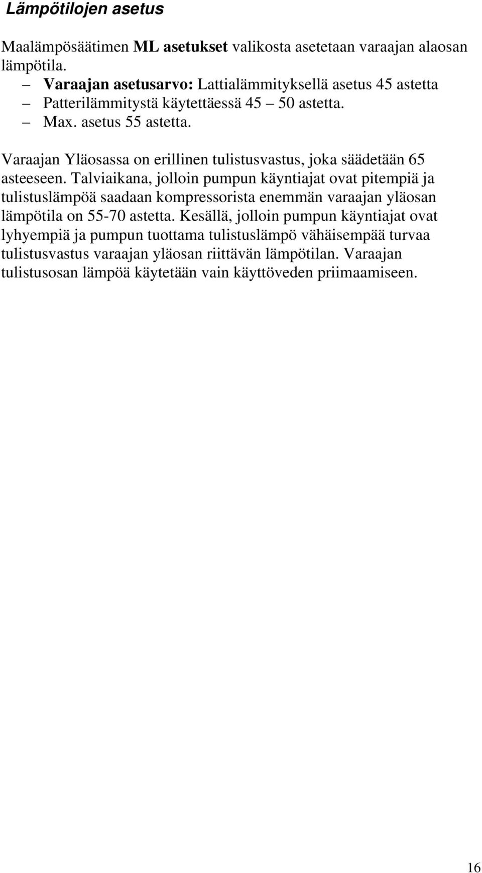 Varaajan Yläosassa on erillinen tulistusvastus, joka säädetään 65 asteeseen.
