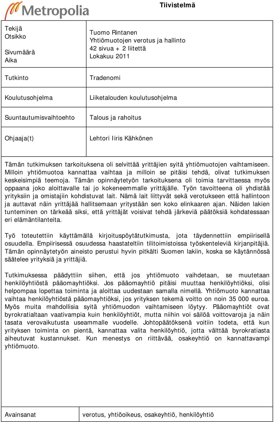 Milloin yhtiömuotoa kannattaa vaihtaa ja milloin se pitäisi tehdä, olivat tutkimuksen keskeisimpiä teemoja.