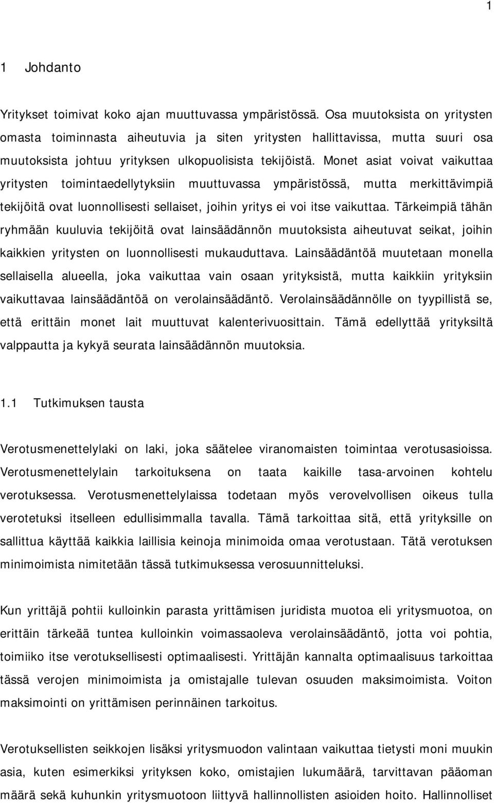 Monet asiat voivat vaikuttaa yritysten toimintaedellytyksiin muuttuvassa ympäristössä, mutta merkittävimpiä tekijöitä ovat luonnollisesti sellaiset, joihin yritys ei voi itse vaikuttaa.