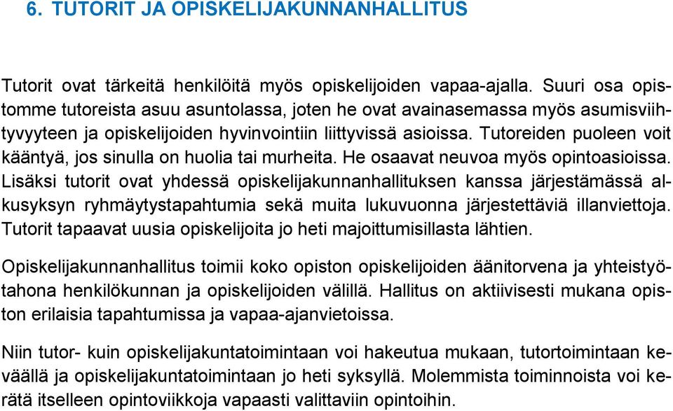 Tutoreiden puoleen voit kääntyä, jos sinulla on huolia tai murheita. He osaavat neuvoa myös opintoasioissa.