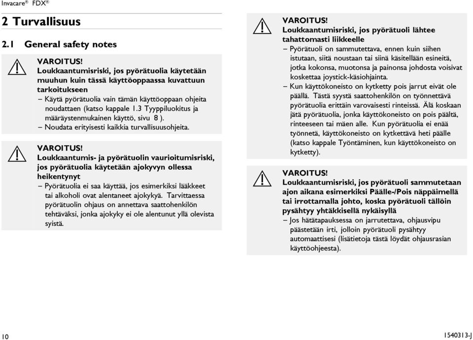 3 Tyyppiluokitus ja määräystenmukainen käyttö, sivu 8 ). Noudata erityisesti kaikkia turvallisuusohjeita. VAROITUS!