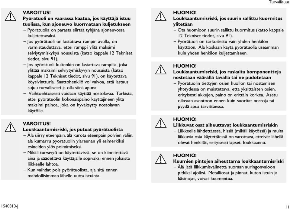 Jos pyörätuoli kuitenkin on lastattava rampilla, joka ylittää maksimi selviytymiskyvyn nousuista (katso kappale 12 Tekniset tiedot, sivu 91), on käytettävä köysivintturia.