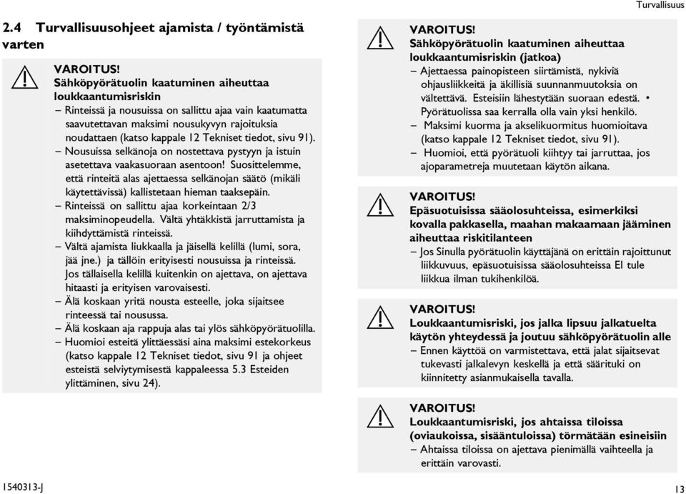 tiedot, sivu 91). Nousuissa selkänoja on nostettava pystyyn ja istuin asetettava vaakasuoraan asentoon!