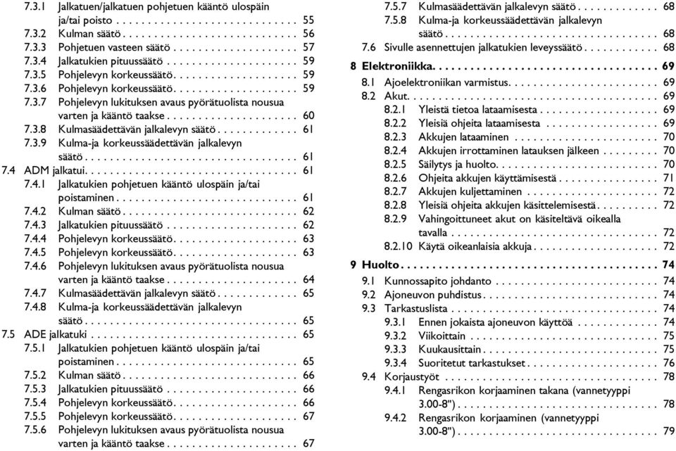 .................... 60 7.3.8 Kulmasäädettävän jalkalevyn säätö............. 61 7.3.9 Kulma-ja korkeussäädettävän jalkalevyn säätö.................................. 61 7.4 