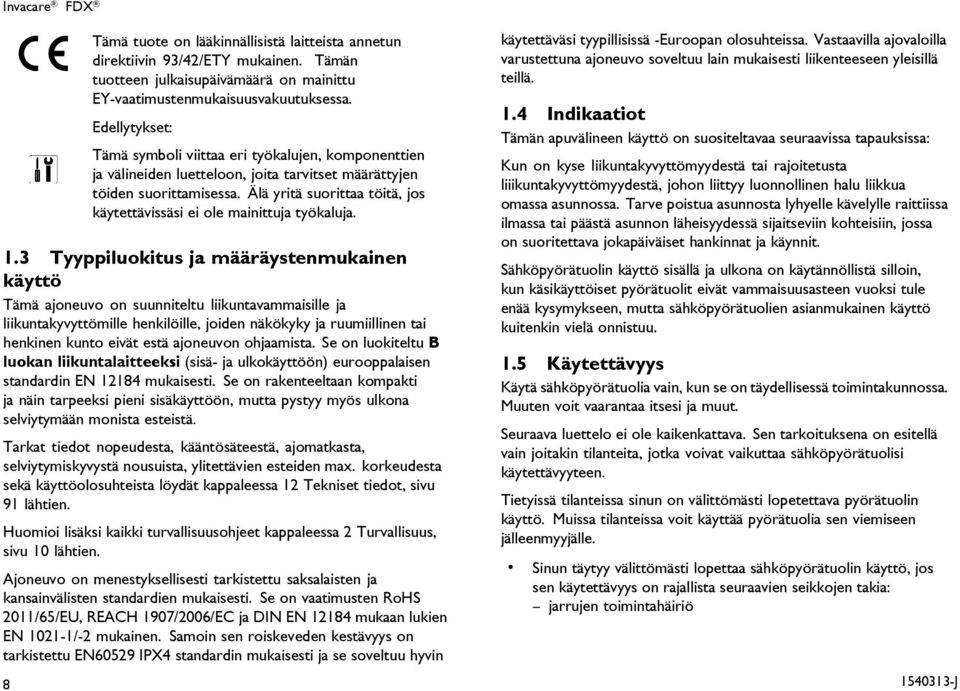 Älä yritä suorittaa töitä, jos käytettävissäsi ei ole mainittuja työkaluja. 1.