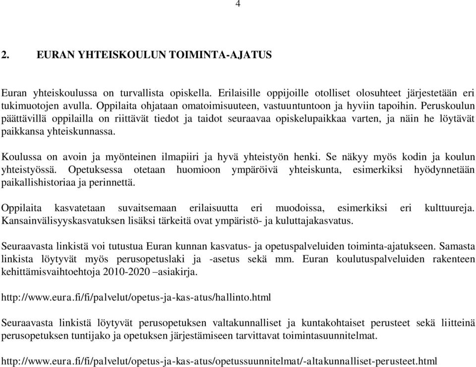 Peruskoulun päättävillä oppilailla on riittävät tiedot ja taidot seuraavaa opiskelupaikkaa varten, ja näin he löytävät paikkansa yhteiskunnassa.