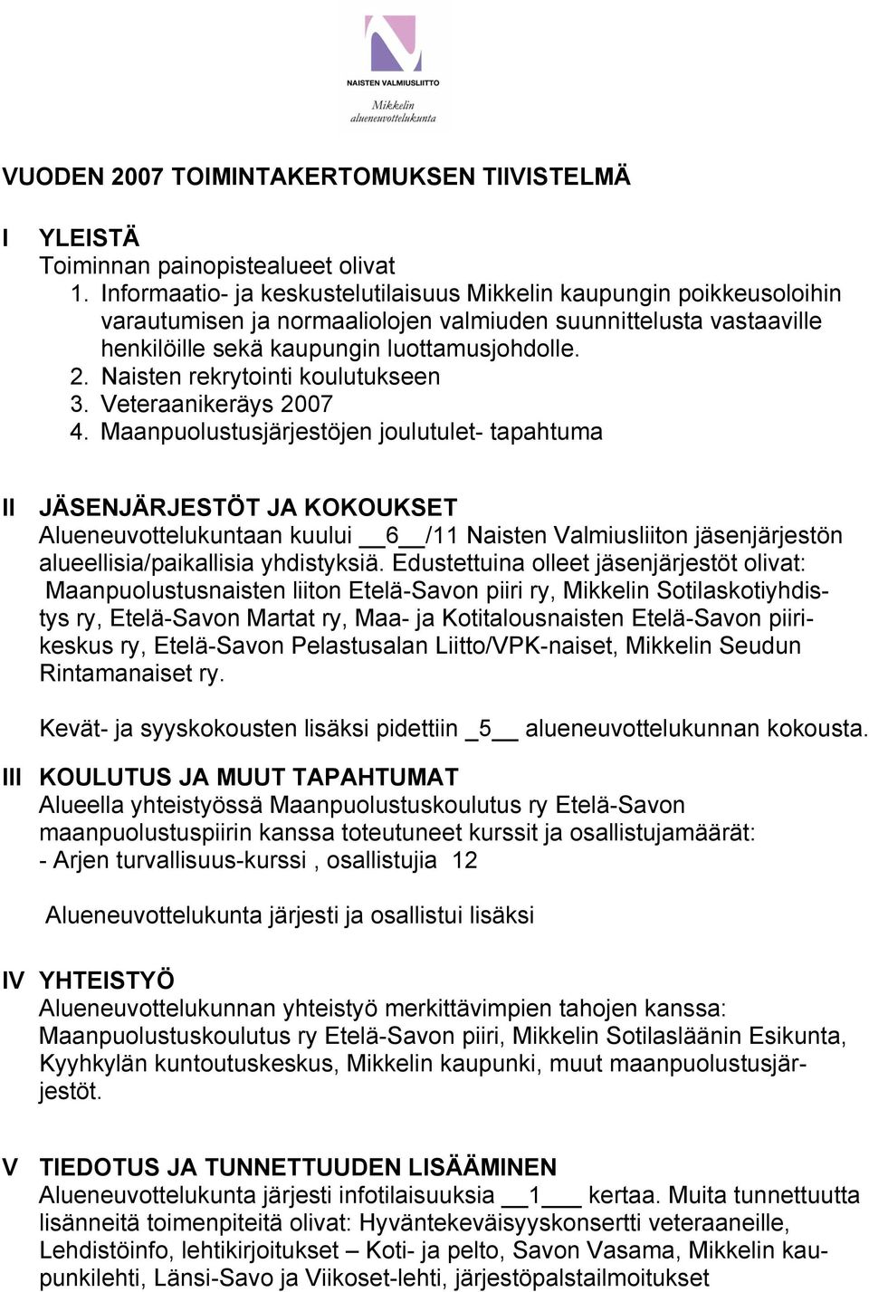Naisten rekrytointi koulutukseen 3. Veteraanikeräys 2007 4.