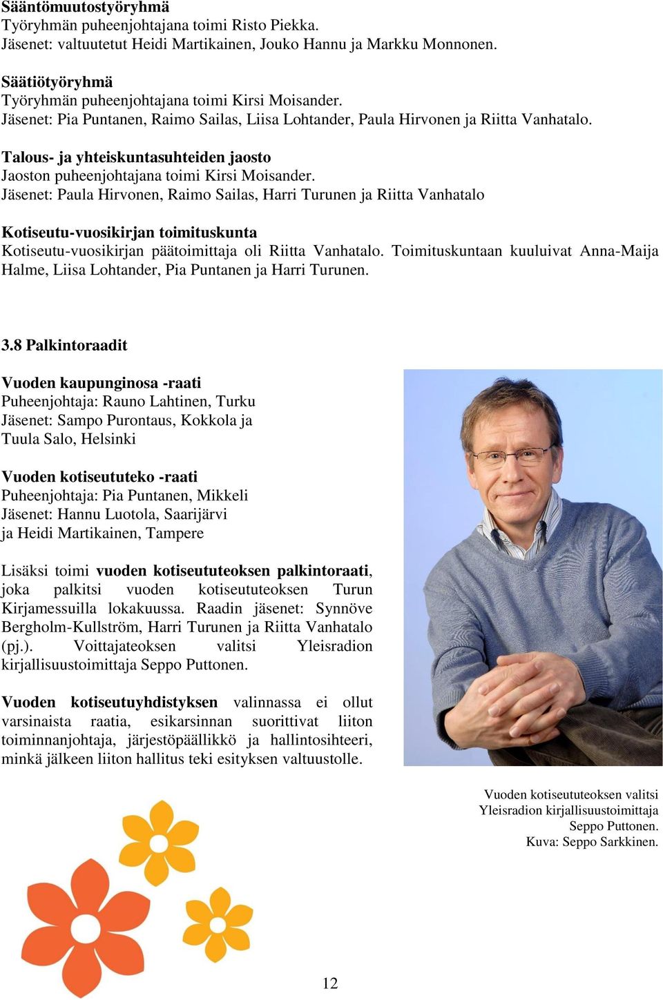 Talous- ja yhteiskuntasuhteiden jaosto Jaoston puheenjohtajana toimi Kirsi Moisander.