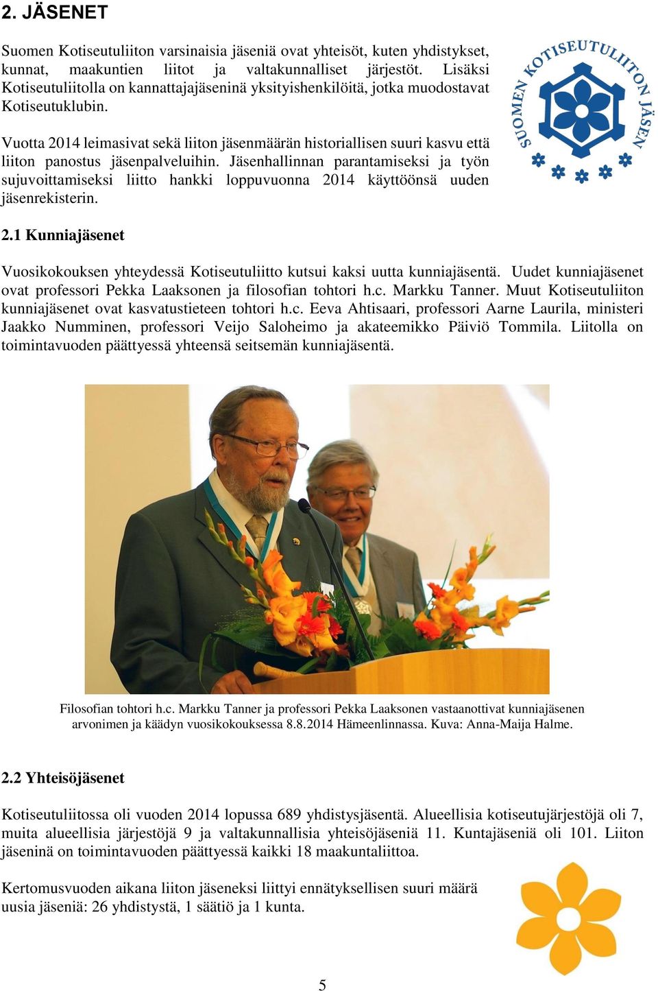 Vuotta 2014 leimasivat sekä liiton jäsenmäärän historiallisen suuri kasvu että liiton panostus jäsenpalveluihin.