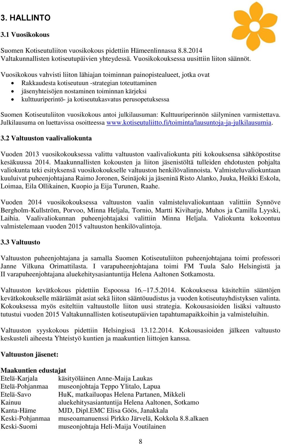 kotiseutukasvatus perusopetuksessa Suomen Kotiseutuliiton vuosikokous antoi julkilausuman: Kulttuuriperinnön säilyminen varmistettava. Julkilausuma on luettavissa osoitteessa www.kotiseutuliitto.