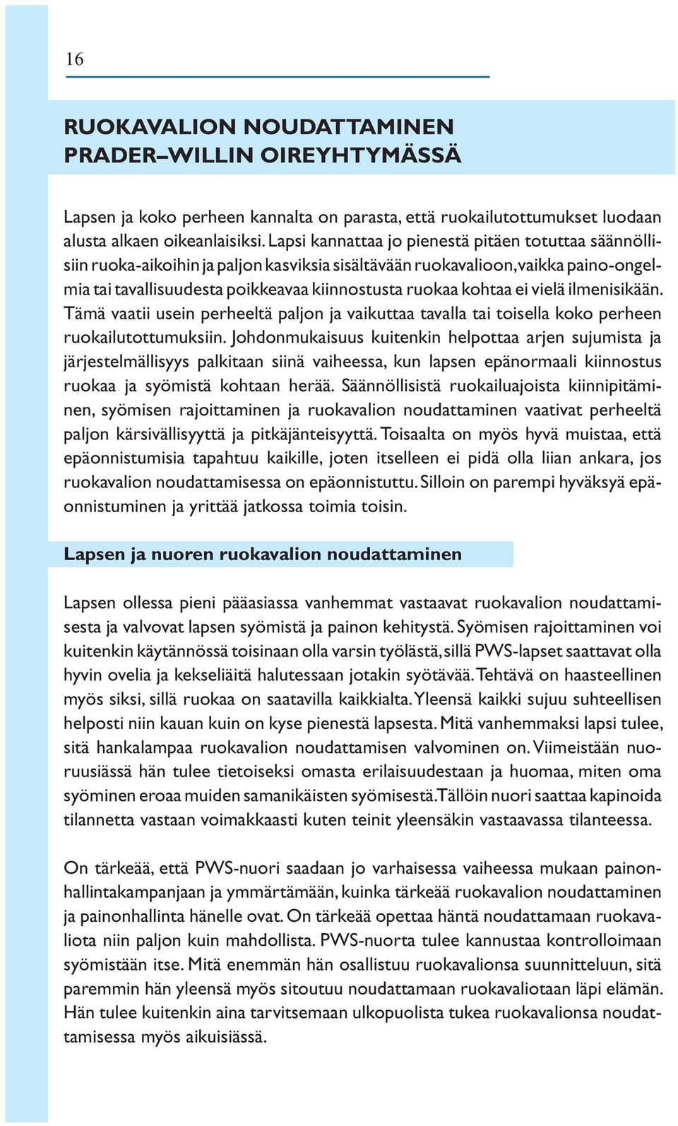 ei vielä ilmenisikään. Tämä vaatii usein perheeltä paljon ja vaikuttaa tavalla tai toisella koko perheen ruokailutottumuksiin.