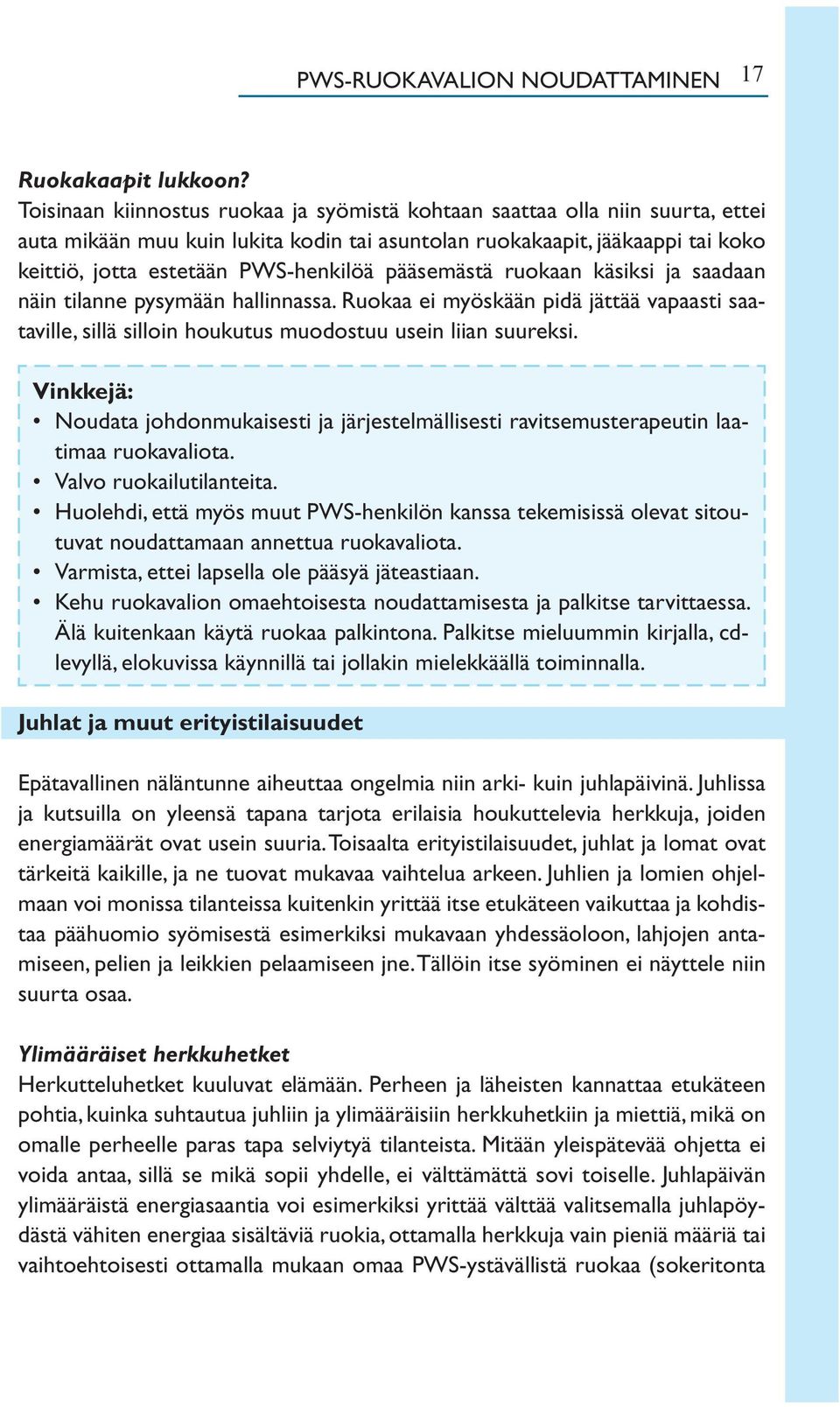 pääsemästä ruokaan käsiksi ja saadaan näin tilanne pysymään hallinnassa. Ruokaa ei myöskään pidä jättää vapaasti saataville, sillä silloin houkutus muodostuu usein liian suureksi.