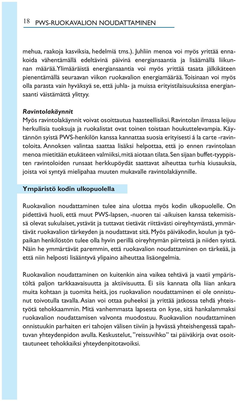 Toisinaan voi myös olla parasta vain hyväksyä se, että juhla- ja muissa erityistilaisuuksissa energiansaanti väistämättä ylittyy.