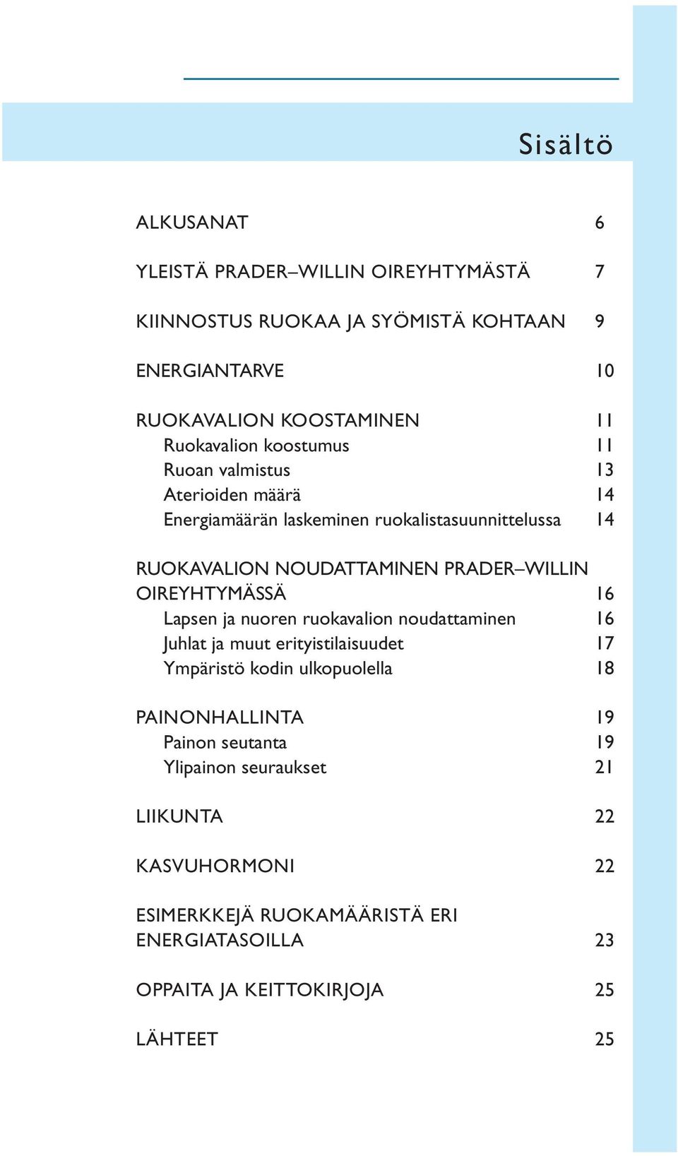 WILLIN OIREYHTYMÄSSÄ 16 Lapsen ja nuoren ruokavalion noudattaminen 16 Juhlat ja muut erityistilaisuudet 17 Ympäristö kodin ulkopuolella 18