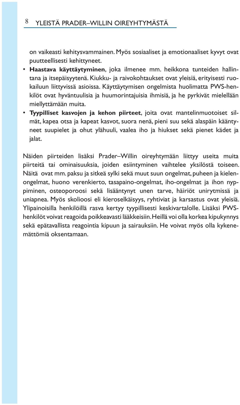 Käyttäytymisen ongelmista huolimatta PWS-henkilöt ovat hyväntuulisia ja huumorintajuisia ihmisiä, ja he pyrkivät mielellään miellyttämään muita.