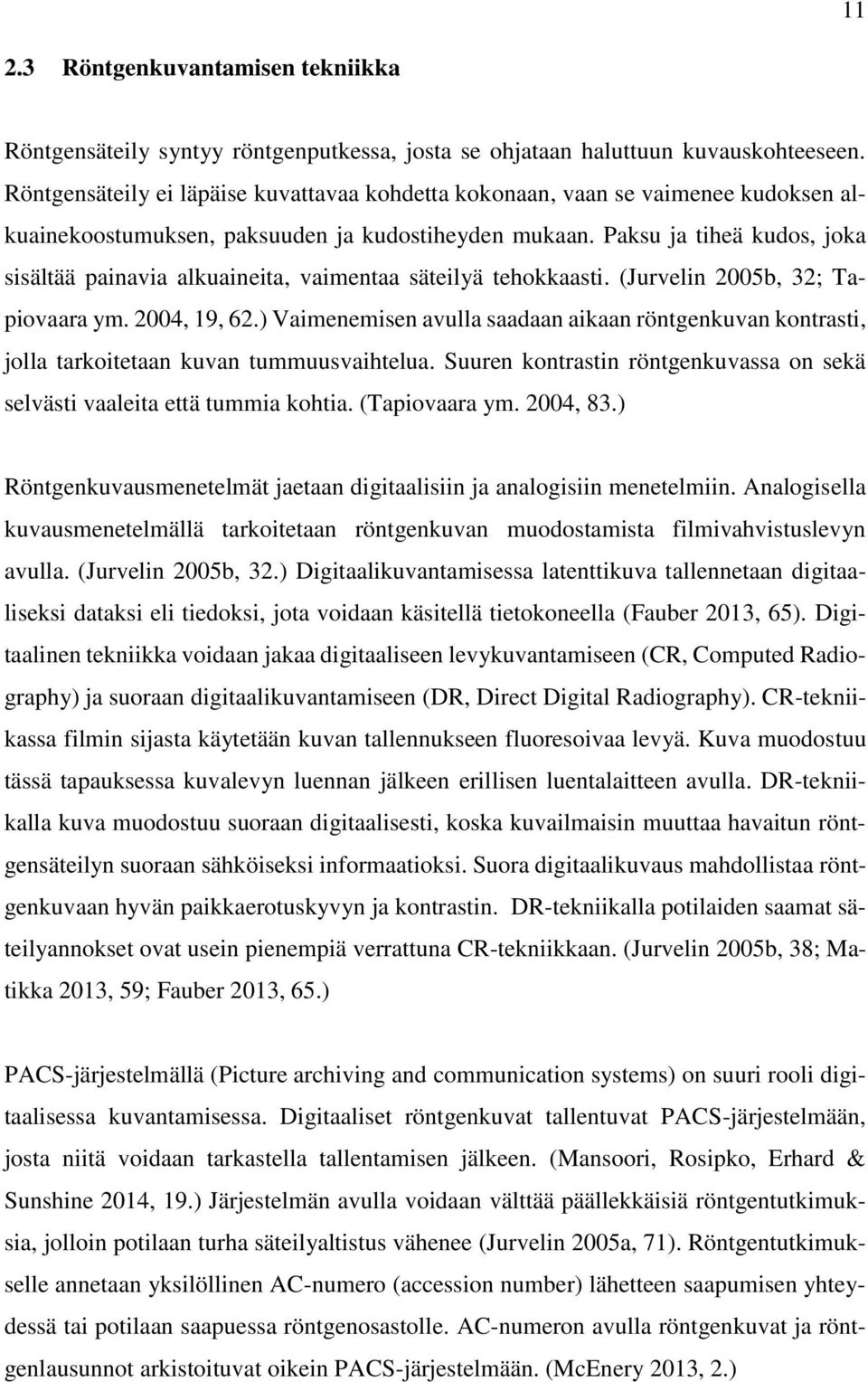 Paksu ja tiheä kudos, joka sisältää painavia alkuaineita, vaimentaa säteilyä tehokkaasti. (Jurvelin 2005b, 32; Tapiovaara ym. 2004, 19, 62.