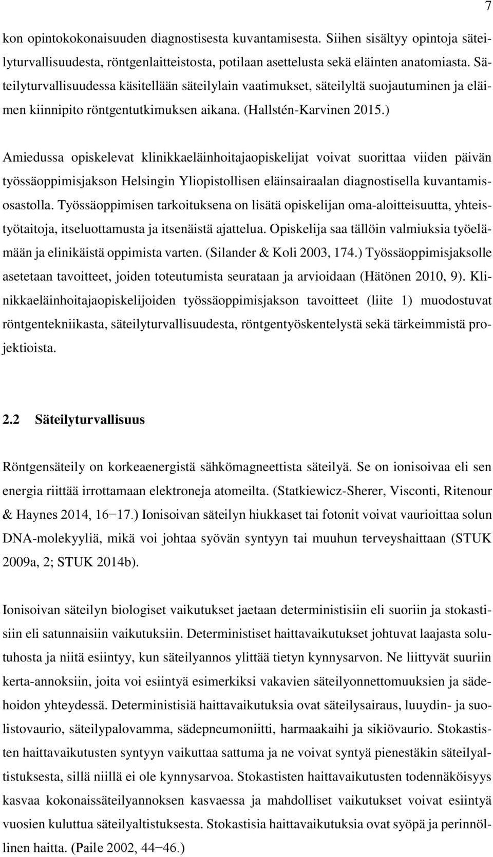 ) Amiedussa opiskelevat klinikkaeläinhoitajaopiskelijat voivat suorittaa viiden päivän työssäoppimisjakson Helsingin Yliopistollisen eläinsairaalan diagnostisella kuvantamisosastolla.