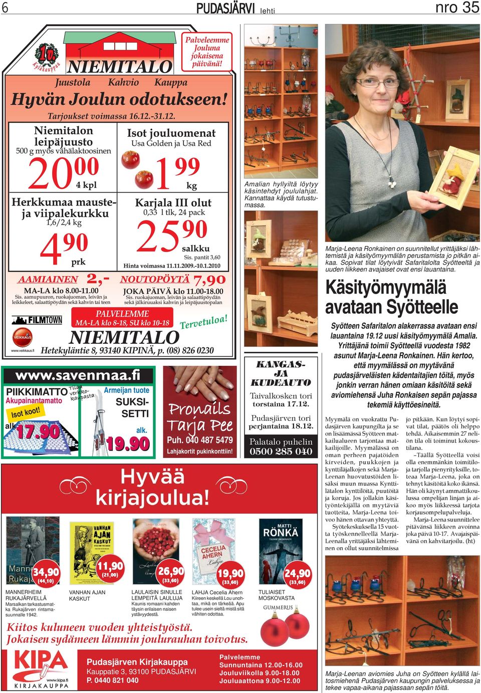 90 Tilaa verkko- kaupasta Armeijan tuote SUKSI- SETTI alk. 19.90 Pronails Tarja Pee Puh. 040 487 5479 Lahjakortit pukinkonttiin! KANGAS- JA KUDEAUTO Taivalkosken tori torstaina 17.12.