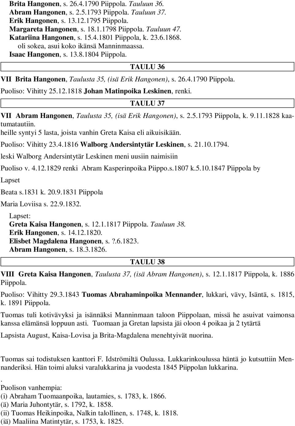 TAULU 36 VII Brita Hangonen, Taulusta 35, (isä Erik Hangonen), s. 26.4.1790 Piippola. Puoliso: Vihitty 25.12.1818 Johan Matinpoika Leskinen, renki.