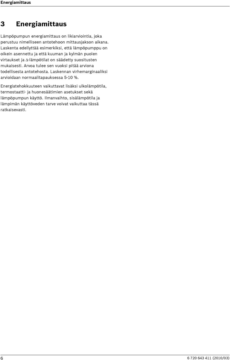 Arvoa tulee sen vuoksi pitää arviona todellisesta antotehosta. Laskennan virhemarginaaliksi arvioidaan normaalitapauksessa 5-10 %.
