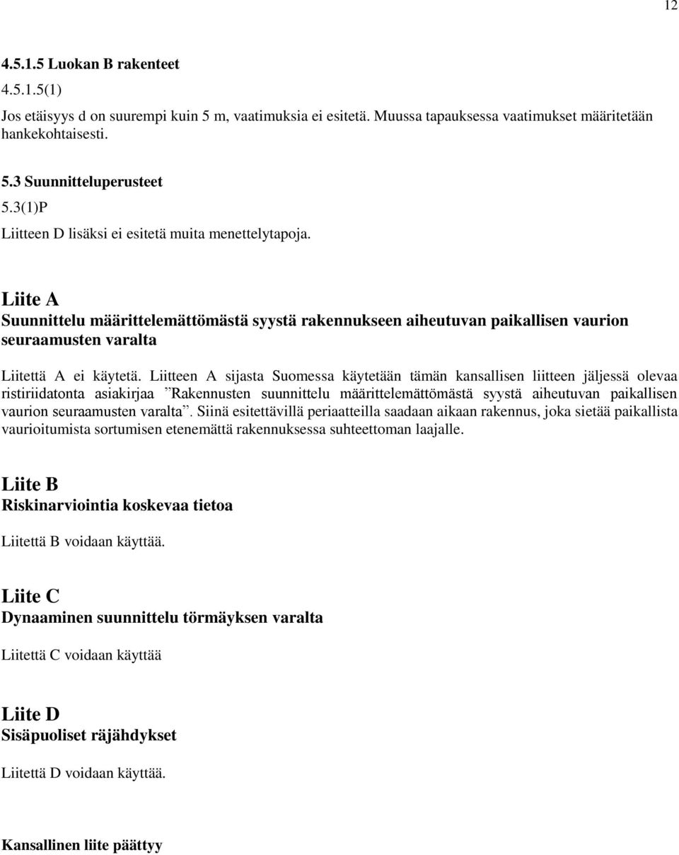 Liitteen A sijasta Suomessa käytetään tämän kansallisen liitteen jäljessä olevaa ristiriidatonta asiakirjaa Rakennusten suunnittelu määrittelemättömästä syystä aiheutuvan paikallisen vaurion