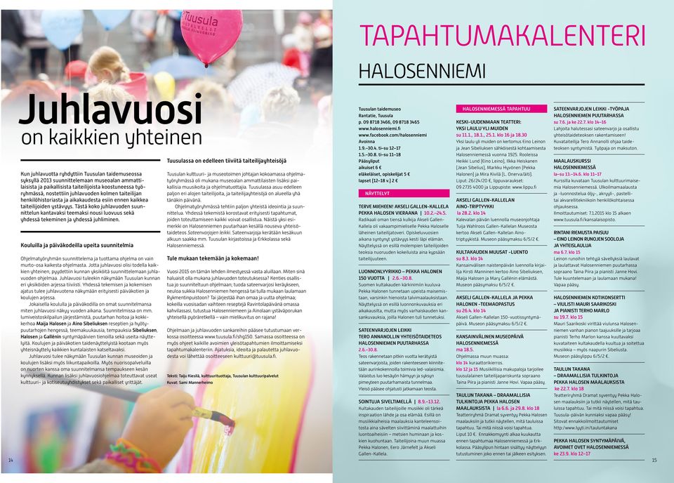 Tästä koko juhlavuoden suunnittelun kantavaksi teemaksi nousi luovuus sekä yhdessä tekeminen ja yhdessä juhliminen.
