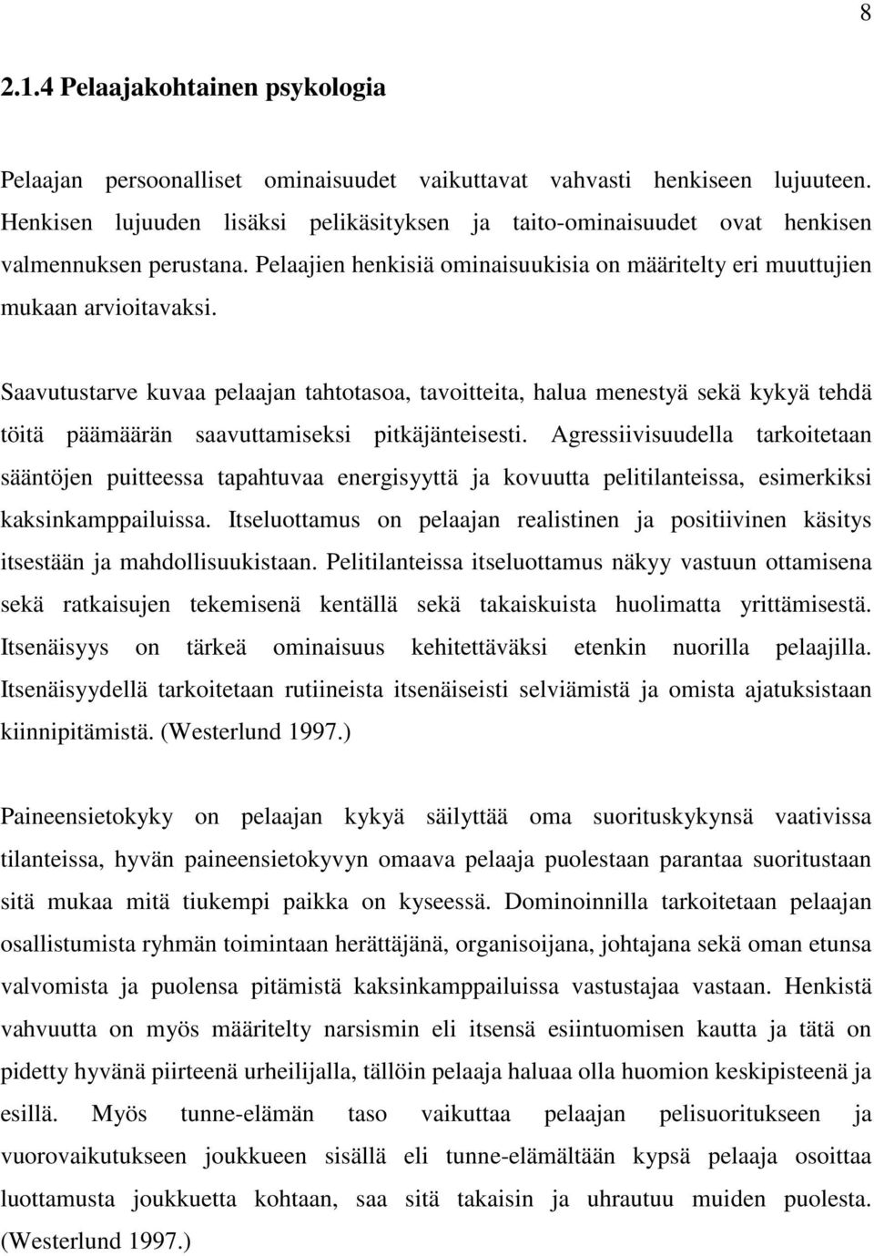 Saavutustarve kuvaa pelaajan tahtotasoa, tavoitteita, halua menestyä sekä kykyä tehdä töitä päämäärän saavuttamiseksi pitkäjänteisesti.