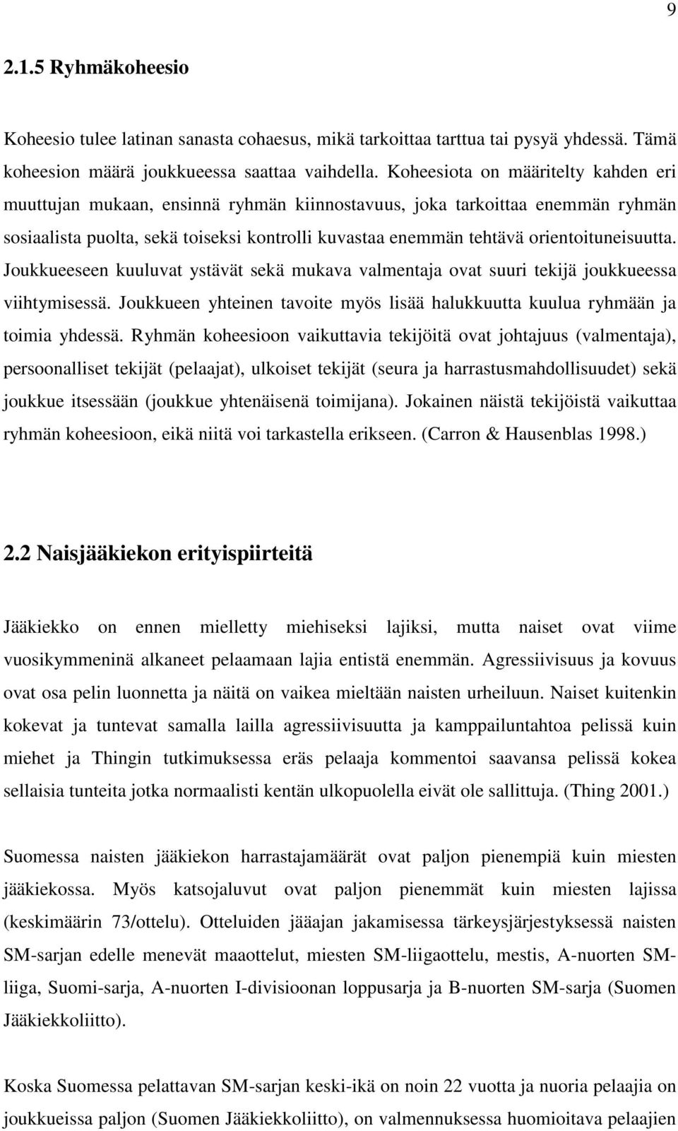 orientoituneisuutta. Joukkueeseen kuuluvat ystävät sekä mukava valmentaja ovat suuri tekijä joukkueessa viihtymisessä.