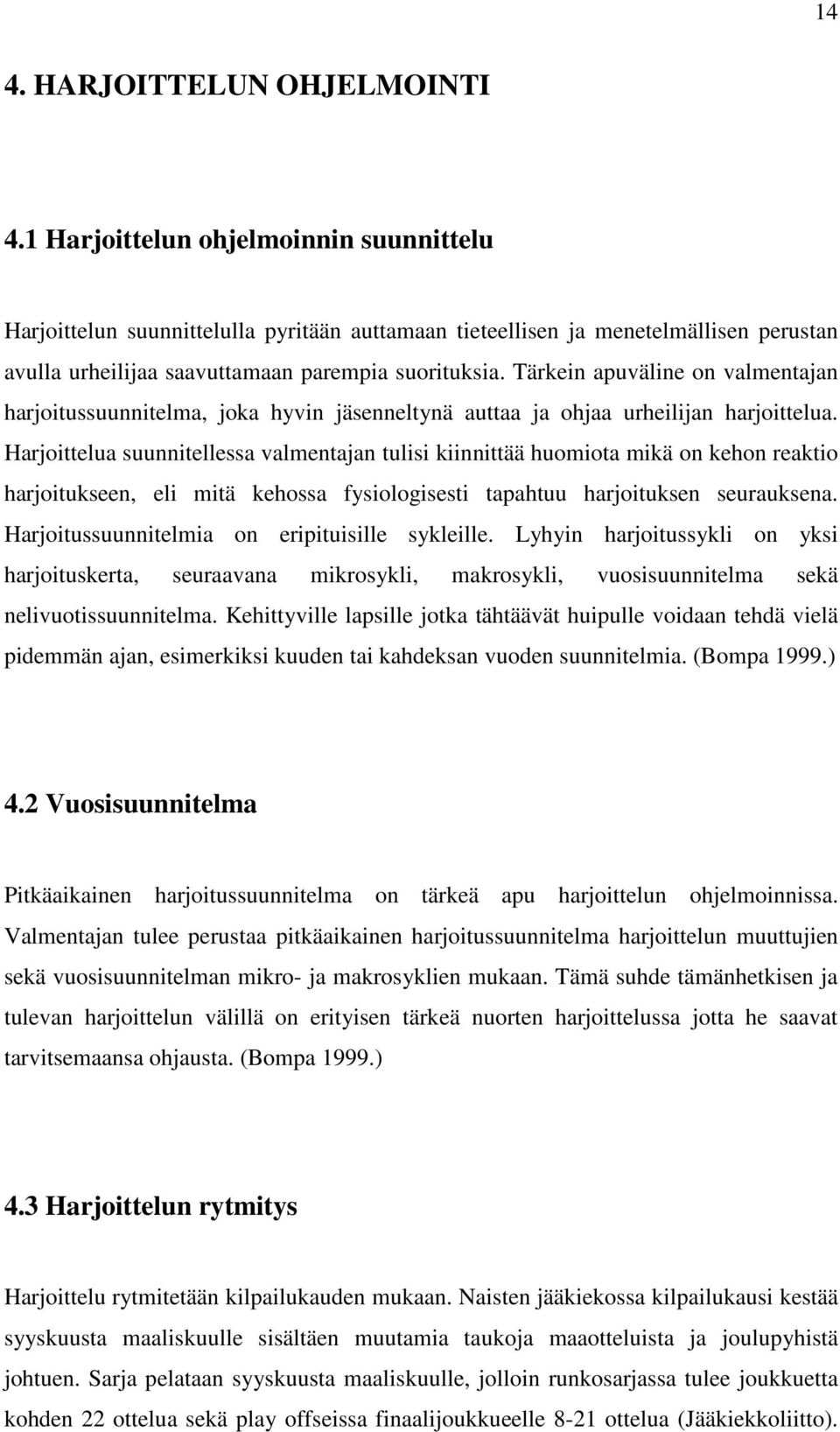 Tärkein apuväline on valmentajan harjoitussuunnitelma, joka hyvin jäsenneltynä auttaa ja ohjaa urheilijan harjoittelua.