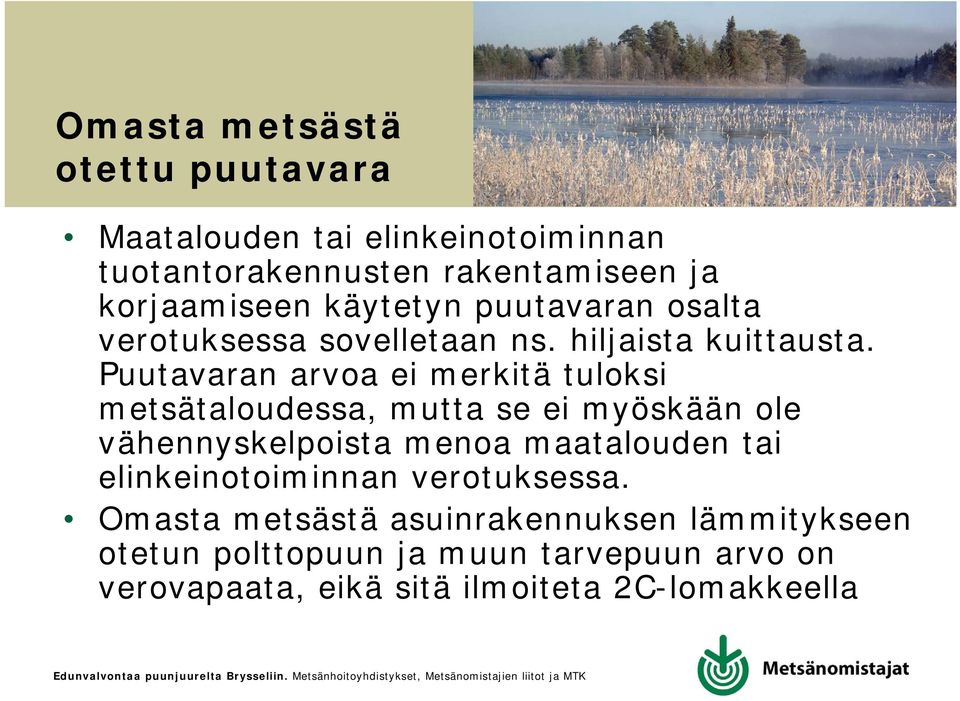 Puutavaran arvoa ei merkitä tuloksi metsätaloudessa, mutta se ei myöskään ole vähennyskelpoista menoa maatalouden tai