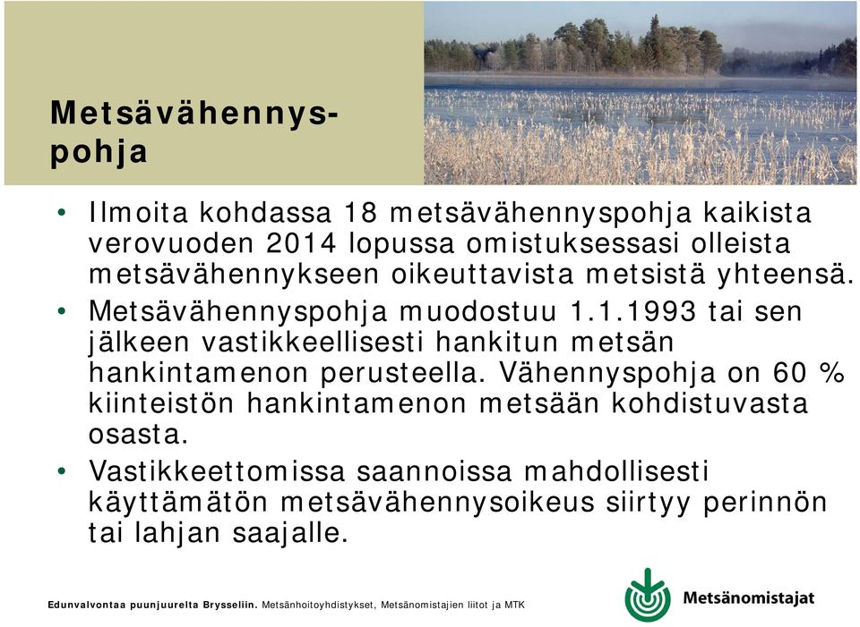 1.1993 tai sen jälkeen vastikkeellisesti hankitun metsän hankintamenon perusteella.