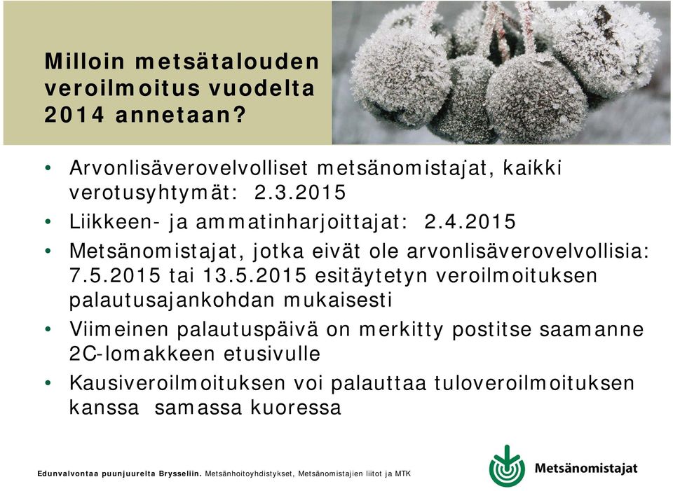 2015 Metsänomistajat, jotka eivät ole arvonlisäverovelvollisia: 7.5.2015 tai 13.5.2015 esitäytetyn veroilmoituksen