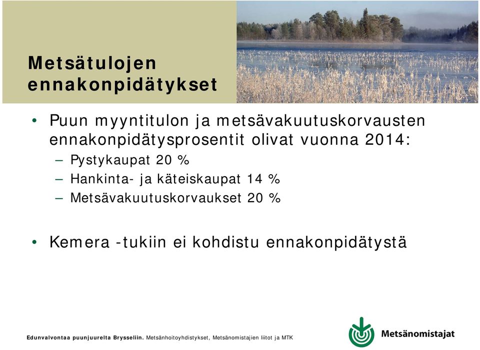 vuonna 2014: Pystykaupat 20 % Hankinta- ja käteiskaupat 14