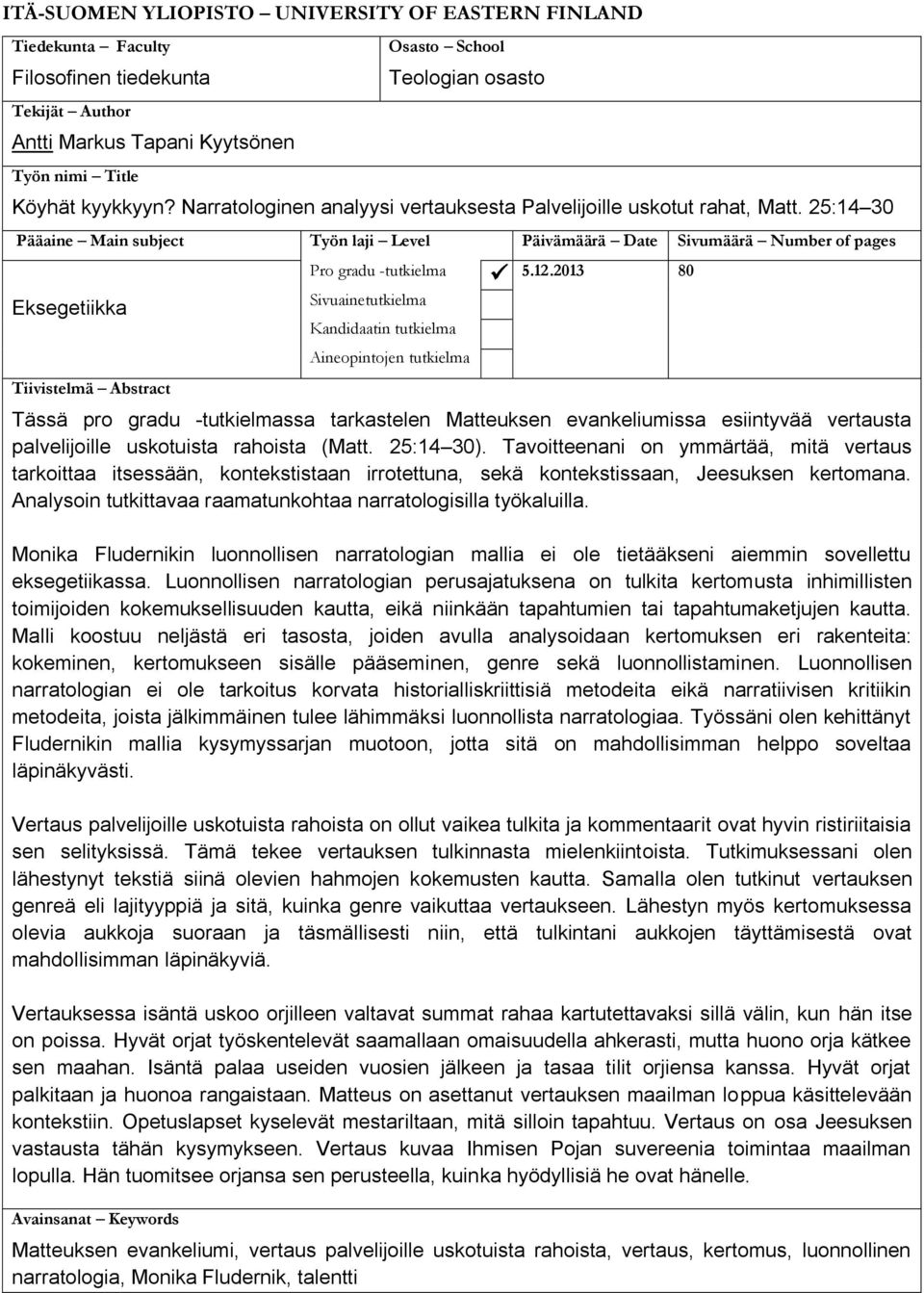 25:14 30 Pääaine Main subject Työn laji Level Päivämäärä Date Sivumäärä Number of pages Eksegetiikka Tiivistelmä Abstract Pro gradu -tutkielma Sivuainetutkielma Kandidaatin tutkielma Aineopintojen