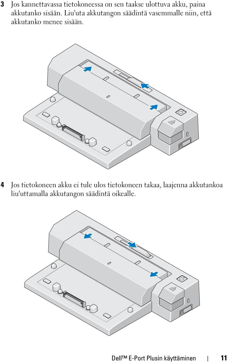 Liu'uta akkutangon säädintä vasemmalle niin, että akkutanko menee  4 Jos