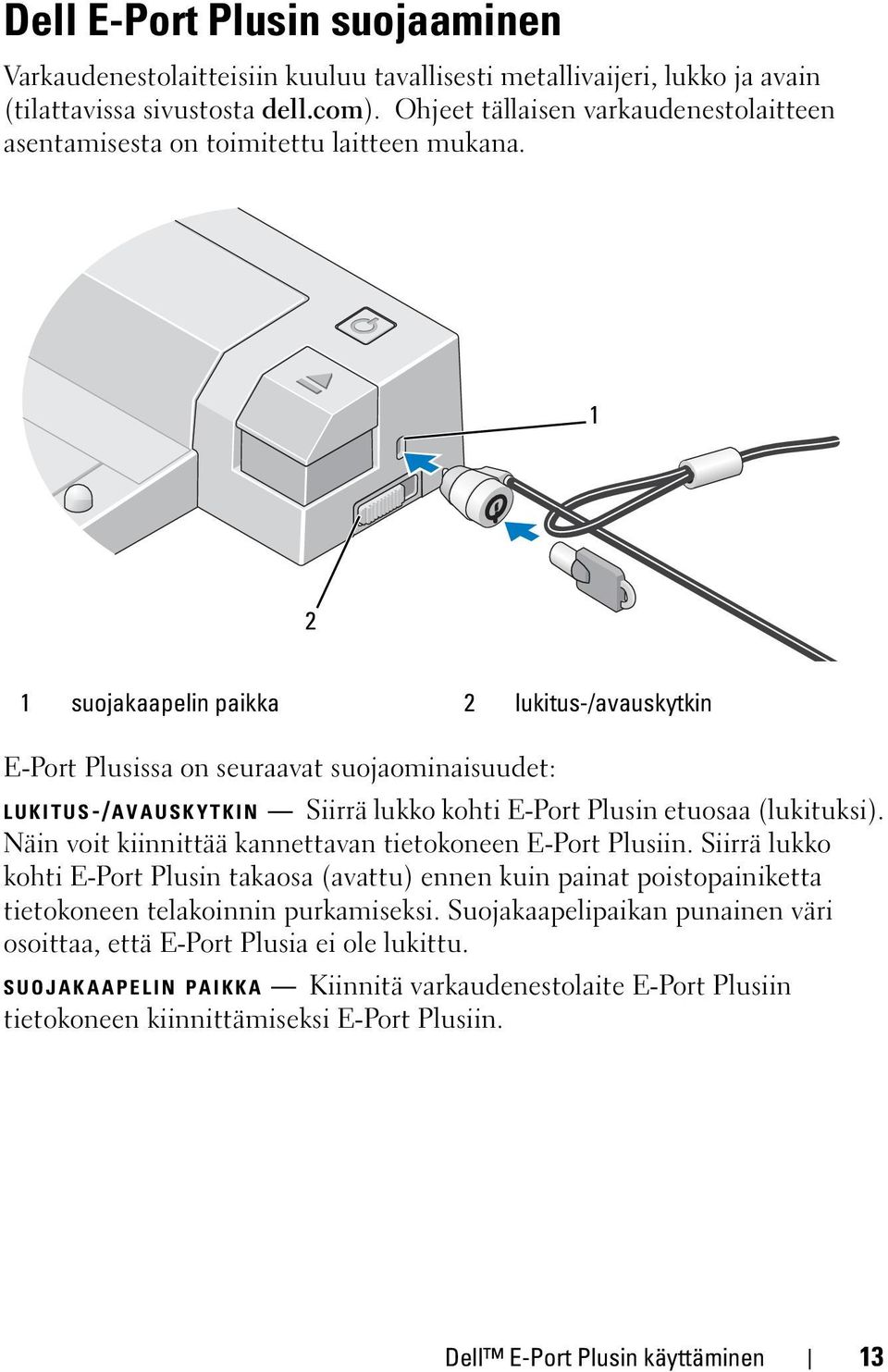 1 2 1 suojakaapelin paikka 2 lukitus-/avauskytkin E-Port Plusissa on seuraavat suojaominaisuudet: LUKITUS-/AVAUSKYTKIN Siirrä lukko kohti E-Port Plusin etuosaa (lukituksi).