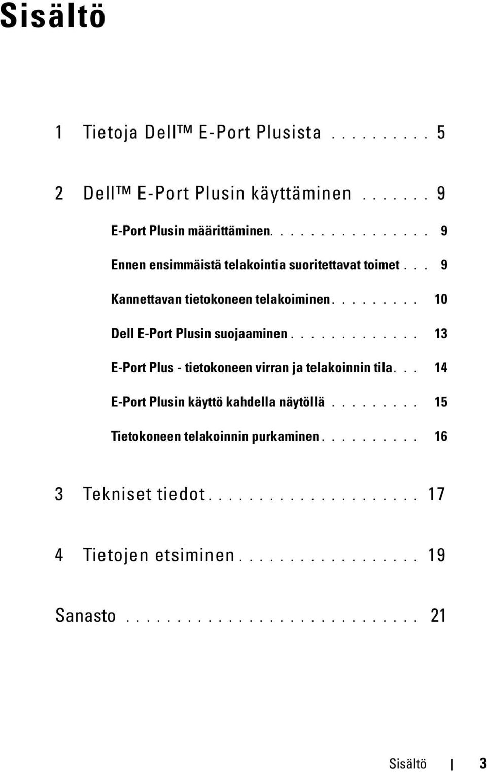 ............ 13 E-Port Plus - tietokoneen virran ja telakoinnin tila... 14 E-Port Plusin käyttö kahdella näytöllä.