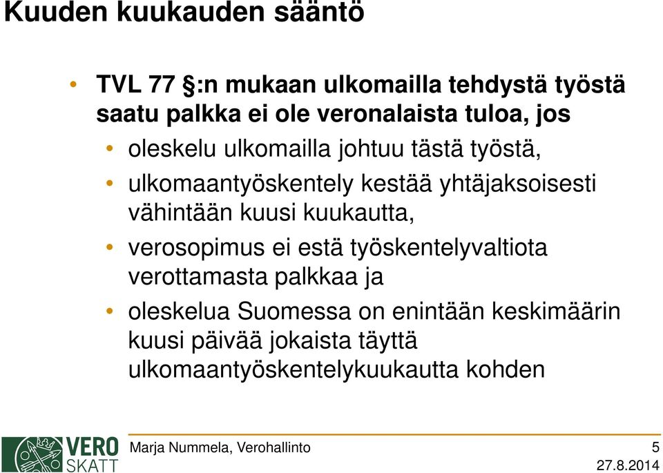 yhtäjaksoisesti vähintään kuusi kuukautta, verosopimus ei estä työskentelyvaltiota verottamasta