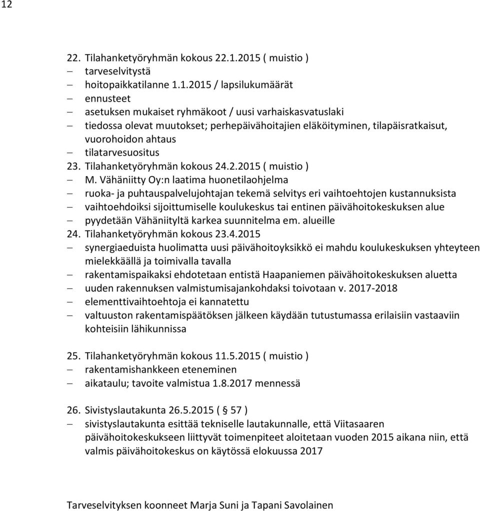 Vähäniitty Oy:n laatima huonetilaohjelma ruoka- ja puhtauspalvelujohtajan tekemä selvitys eri vaihtoehtojen kustannuksista vaihtoehdoiksi sijoittumiselle koulukeskus tai entinen päivähoitokeskuksen